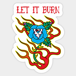 Blue Rose On Fire Let It Burn Sticker